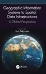 Ian Masser, Ian (University of Sheffield) Masser, Ian Masser, Ian (University of Sheffield) Masser, Masser Ian - Geographic Information Systems to Spatial Data Infrastructures