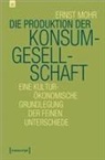 Ernst Mohr - Die Produktion der Konsumgesellschaft