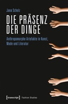 Jana Scholz - Die Präsenz der Dinge
