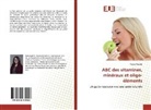 France Palardy - ABC des vitamines, minéraux et oligo-éléments
