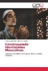 Francisca Elizabeth Villalobos Poblete - Construyendo Identidades Masculinas