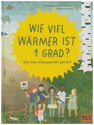 Stephani Marian, Stephanie Marian, Kristina Scharmacher-Schreiber - Wie viel wärmer ist 1 Grad? - Was beim Klimawandel passiert