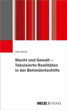 Udo Sierck - Macht und Gewalt - Tabuisierte Realitäten in der Behindertenhilfe