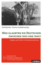 Holger Arning, Christoph Auffarth, O Blaschke, Ola Blaschke, Olaf Blaschke, Thomas GrossbÃ¶lting... - Was glaubten die Deutschen zwischen 1933 und 1945?