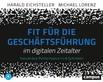 Haral Eichsteller, Harald Eichsteller, Michael Lorenz - Fit für die Geschäftsführung im digitalen Zeitalter - Souveräne Performance in 8 Schritten. Mit Video-Tutorials