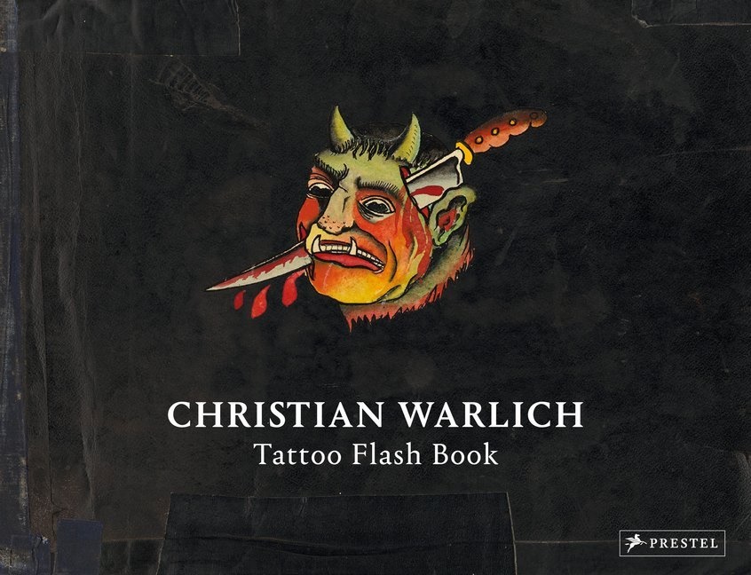 Christian Warlich, Ol Wittmann, Ole Wittmann - Christian Warlich. Tattoo Flash Book - Vorlagealbum des Königs der Tätowierer / Original Designs by the King of Tattooists