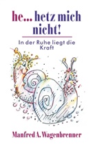 Manfred A Wagenbrenner, Manfred A. Wagenbrenner - He... hetz mich nicht!