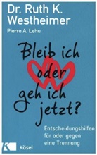 Pierre A Lehu, Pierre A. Lehu, Ruth Westheimer, Ruth K Westheimer, Ruth K. Westheimer - Bleib ich oder geh ich jetzt?