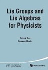 Ashok Das &amp; Susumu Okubo, Ashok Das, Susumu Okubo - Lie Groups And Lie Algebras For Physicists