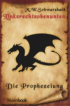 M W Schwarzbach, M. W. Schwarzbach, M.W.Schwarzbach, M. W. Schwarzbach, M.W. Schwarzbach - Linksrechtsobenunten: Die Prophezeiung