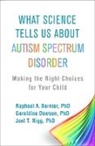 Raphael A Bernier, Raphael A. Bernier, Geraldine Dawson, Joel T Nigg, Joel T. Nigg - What Science Tells Us about Autism Spectrum Disorder