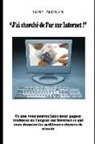 Nary Andrian - J'Ai Cherché de l'Or Sur Internet - Ce Que Vous Pouvez Faire Pour Gagner de l'Argent Sur Internet Et Qui Vous Donnent Les Meilleures Chances de Réussi