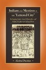 Alcira Duenas - Indians and Mestizos in the "Lettered City"