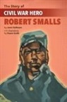 Janet Halfmann, Duane Smith - The Story of Civil War Hero Robert Smalls