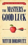 Mitch Horowitz, Horowitz Mitch - The Mastery of Good Luck (Master Class Series)