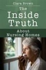 Clara Brown - The Inside Truth about Nursing Homes