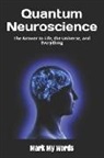 Mark My Words - Quantum Neuroscience: The Answer to Life, the Universe, and Everything