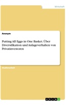 anonym, Anonym - Putting All Eggs in One Basket. Über Diversifikation und Anlageverhalten von Privatinvestoren