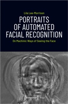 Lila Lee-Morrison - Portraits of Automated Facial Recognition