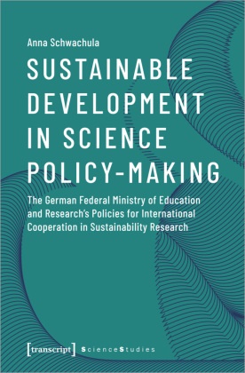 Anna Schwachula - Sustainable Development in Science Policy-Making - The German Federal Ministry of Education and Research's Policies for International Cooperation in Sustainability Research