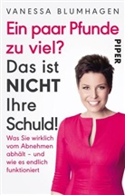 Vanessa Blumhagen - Ein paar Pfunde zu viel? Das ist nicht Ihre Schuld!