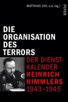 Marti Holler, Martin Holler, Martin Holler u a, Jean-Luc Leleu, Jean-Luc Leleu u a, Dieter Pohl... - Die Organisation des Terrors - Der Dienstkalender Heinrich Himmlers 1943-1945