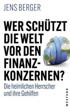 Jens Berger - Wer schützt die Welt vor den Finanzkonzernen?