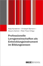 C Buhren, Claus G. Buhren, Claus G Buhren u a, Katja Kansteiner, Christop Stamann, Christoph Stamann... - Professionelle Lerngemeinschaften als Entwicklungsinstrument im Bildungswesen