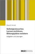 Klaus Konrad, Klaus (Prof. Dr.) Konrad, Konrad A. Konrad - Selbstgesteuertes Lernen einführen, Bildungspläne meistern