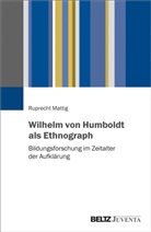 Ruprecht Mattig - Wilhelm von Humboldt als Ethnograph
