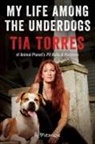 Tia Torres, Torres Tia - My Life Among the Underdogs