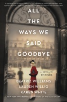 Karen White, White Karen, Beatriz Williams, Beatriz Willig Williams, Williams Beatriz, Lauren Willig... - All the Ways We Said Goodbye