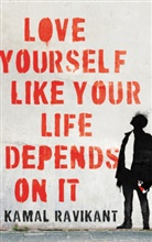 Kamal Ravikant - Love Yourself Like Your Life Depends on It