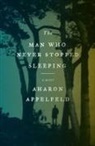 Aharon Appelfeld - The Man Who Never Stopped Sleeping