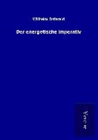 Wilhelm Ostwald - Der energetische Imperativ