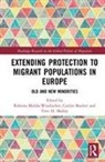 Roberta (EDT)/ Boulter Medda-Windischer, Roberta (European Academy Bozen/ Medda-Windischer, Roberta Boulter Medda-Windischer, Caitlin Boulter, Caitlin (European Centre for Minority Issues Boulter, Tove H. Malloy... - Extending Protection to Migrant Populations in Europe