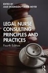 Julie Meyer Dickinson, Julie Dickinson, Dickinson Julie, Kathy G. Ferrell, Karen J. Huff, Lisa Mancuso... - Legal Nurse Consulting Principles and Practices