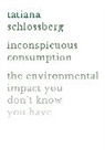Tatiana Schlossberg - Inconspicuous Consumption