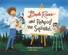 Robb Pearlman, Robb/ Ross Pearlman, Jason Kayser, Bob Ross - Bob Ross and Peapod the Squirrel