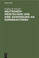 Wolfdietrich Schneider - Neutronenmesstechnik und ihre Anwendung an Kernreaktoren