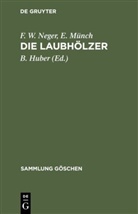 E. Münch, Ernst Münch, F. W. Neger, Friedrich Wilhelm Neger, B. Huber, Bruno Huber - Die Laubhölzer