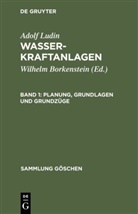 Adolf Ludin, Wilhelm Borkenstein - Adolf Ludin: Wasserkraftanlagen - Band 1: Planung, Grundlagen und Grundzüge