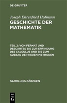 Ehrenfried Hofmann, Joseph Ehrenfried Hofmann - Joseph Ehrenfried Hofmann: Geschichte der Mathematik - Teil 2: Von Fermat und Descartes bis zur Erfindung des Calculus und bis zum Ausbau der neuen Methoden