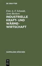 Arno Beckers, Fritz A. F. Schmidt, Fritz Anton Franz Schmidt - Industrielle Kraft- und Wärmewirtschaft