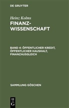 Heinz Kolms - Heinz Kolms: Finanzwissenschaft - Band 4: Öffentlicher Kredit, öffentlicher Haushalt, Finanzausgleich
