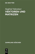 Siegfried Valentiner - Vektoren und Matrizen