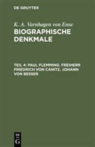 K. A. Varnhagen Von Ense, Karl August Varnhagen von Ense, Karl August Ludwig Philipp Varnhagen von Ense - K. A. Varnhagen von Ense: Biographische Denkmale - Teil 4: Paul Flemming. Freiherr Friedrich von Canitz. Johann von Besser