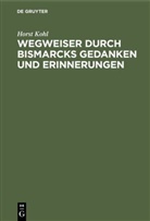 Horst Kohl - Wegweiser durch Bismarcks Gedanken und Erinnerungen