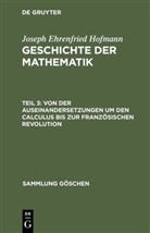 Ehrenfried Hofmann, Joseph Ehrenfried Hofmann - Joseph Ehrenfried Hofmann: Geschichte der Mathematik - Teil 3: Von der Auseinandersetzungen um den Calculus bis zur Französischen Revolution
