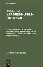 Wilhelm Endres - Wilhelm Endres: Verbrennungsmotoren - Band 1: Überblick. Motor-Brennstoffe. Verbrennung im Motor allgemein, im Otto- und Diesel-Motor